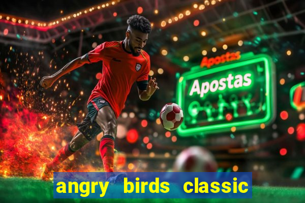 angry birds classic 1.0 apk